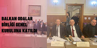 Erdoğan Bıyık, Balkan Odalar Birliği Genel Kurulu'na Katıldı 