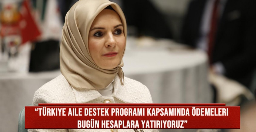 Bakan Mahinur Özdemir Göktaş: “Türkiye Aile Destek Programı kapsamında ödemeleri bugün hesaplara yatırıyoruz”