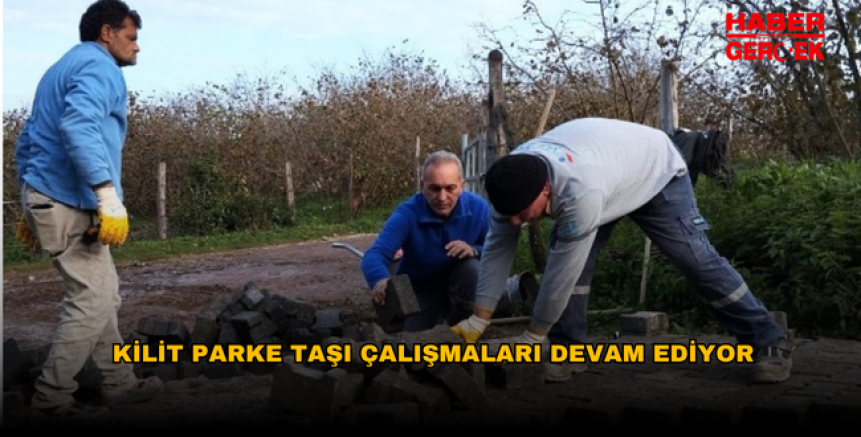 KİLİT PARKE TAŞI ÇALIŞMALARI DEVAM EDİYOR