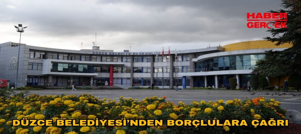 DÜZCE BELEDİYESİ’NDEN BORÇLULARA ÇAĞRI