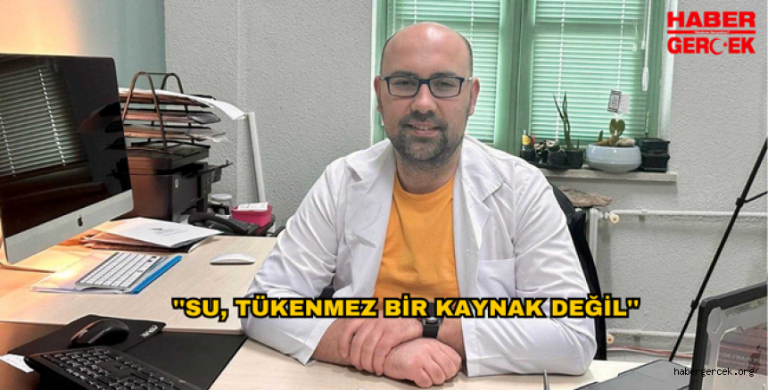 ''SU, TÜKENMEZ BİR KAYNAK DEĞİL''