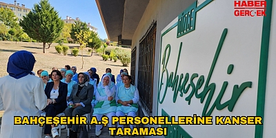 BAHÇEŞEHİR A.Ş PERSONELLERİNE KANSER TARAMASI