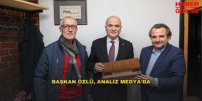 BAŞKAN ÖZLÜ, ANALİZ MEDYA’DA