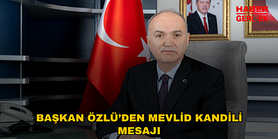 BAŞKAN ÖZLÜ’DEN MEVLİD KANDİLİ MESAJI