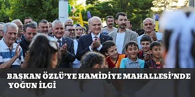 BAŞKAN ÖZLÜ’YE HAMİDİYE MAHALLESİ’NDE YOĞUN İLGİ