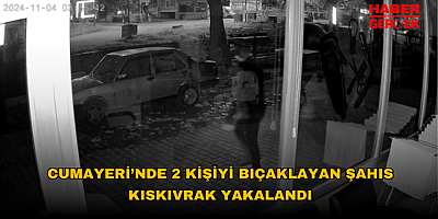 CUMAYERİ’NDE 2 KİŞİYİ BIÇAKLAYAN ŞAHIS KISKIVRAK YAKALANDI