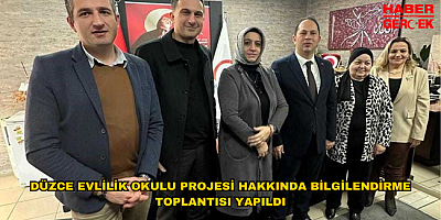 DÜZCE EVLİLİK OKULU PROJESİ HAKKINDA BİLGİLENDİRME TOPLANTISI YAPILDI