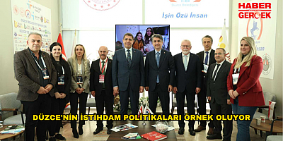 DÜZCE'NİN İSTİHDAM POLİTİKALARI ÖRNEK OLUYOR