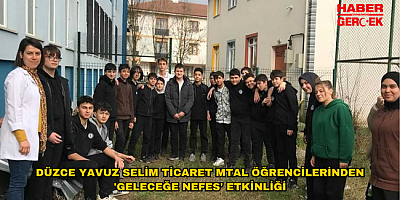 DÜZCE YAVUZ SELİM TİCARET MTAL ÖĞRENCİLERİNDEN 'GELECEĞE NEFES' ETKİNLİĞİ