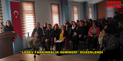 ''LÖSEV FARKINDALIK SEMİNERİ'' DÜZENLENDİ