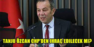 Tanju Özcan CHP’den ihraç edilecek mi?