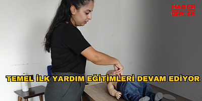 TEMEL İLK YARDIM EĞİTİMLERİ DEVAM EDİYOR