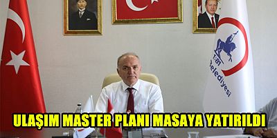 ULAŞIM MASTER PLANI MASAYA YATIRILDI