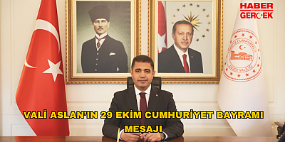 VALİ ASLAN’IN 29 EKİM CUMHURİYET BAYRAMI MESAJI