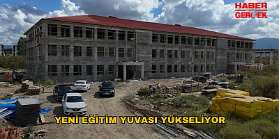 YENİ EĞİTİM YUVASI YÜKSELİYOR